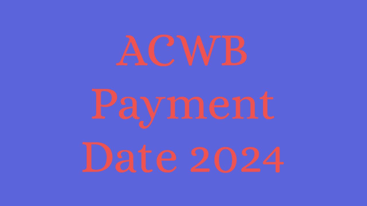 ACWB Payment Date 2024